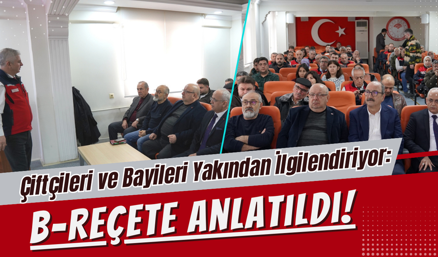 Çiftçileri ve Bayileri Yakından İlgilendiriyor: B-Reçete Anlatıldı!