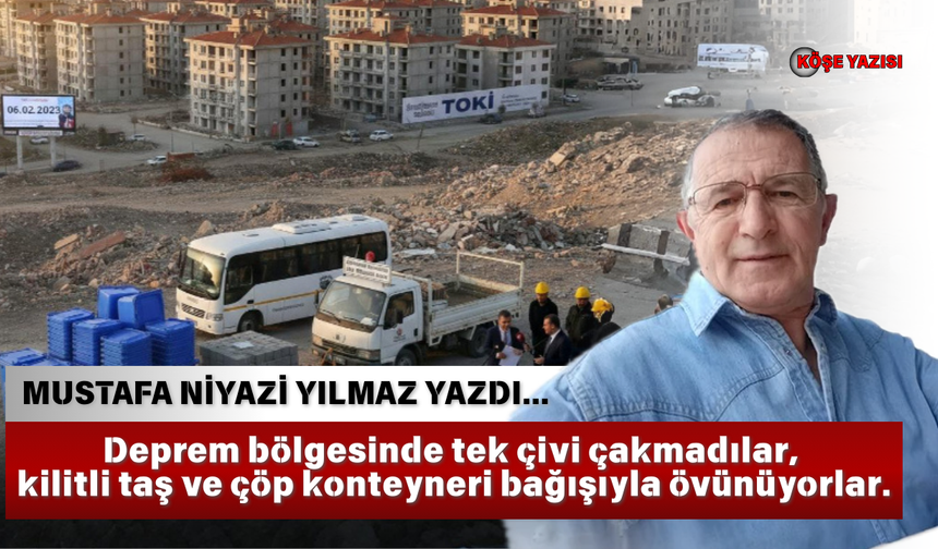 Deprem bölgesinde tek çivi çakmadılar, kilitli taş ve çöp konteyneri bağışıyla övünüyorlar.