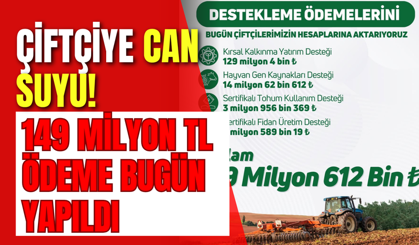 Çiftçiye can suyu! 149 milyon TL ödeme bugün yapıldı