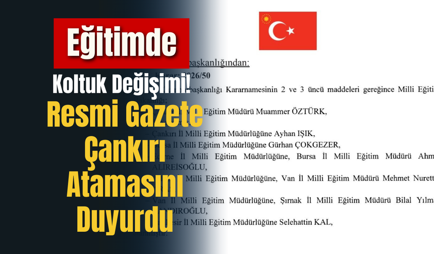 Eğitimde Koltuk Değişimi! Resmi Gazete Çankırı Atamasını Duyurdu