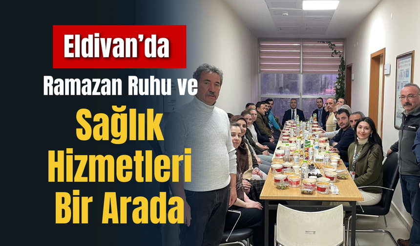 Eldivan’da Ramazan Ruhu ve Sağlık Hizmetleri Bir Arada