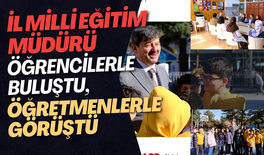 İl Millî Eğitim Müdürü Öğrencilerle Buluştu, Öğretmenlerle Görüştü