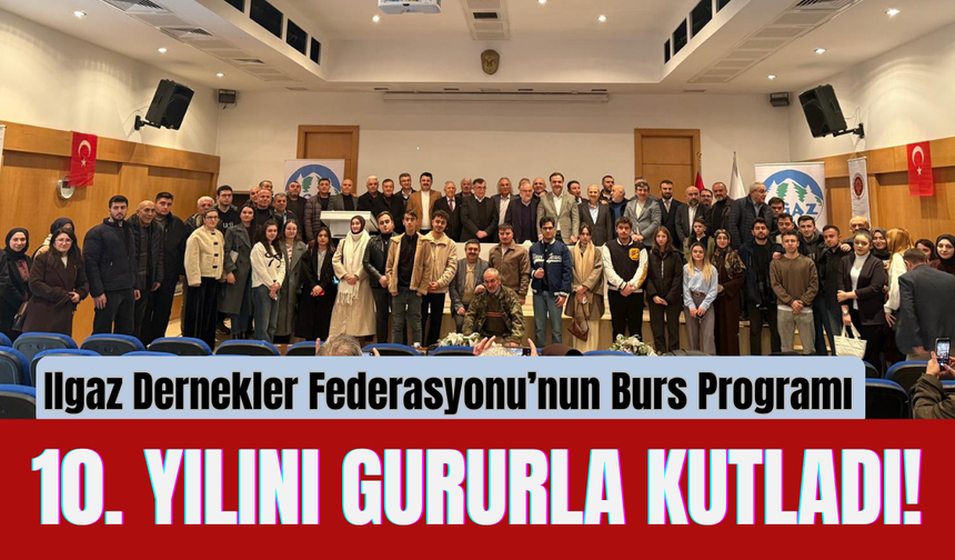 Ilgaz Dernekler Federasyonu’nun Burs Programı 10. Yılını Gururla Kutladı!