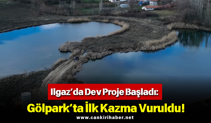 Ilgaz’da Dev Proje Başladı: Gölpark’ta İlk Kazma Vuruldu!