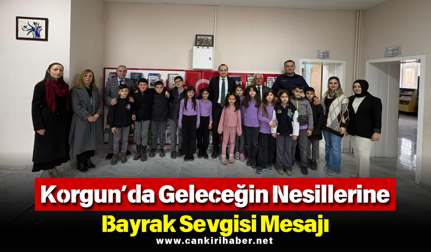Korgun’da Geleceğin Nesillerine Bayrak Sevgisi Mesajı
