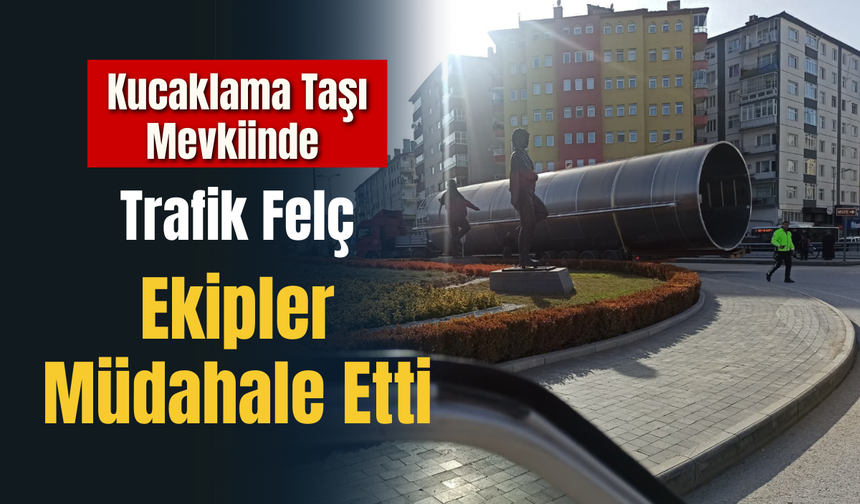 Kucaklama Taşı Mevkiinde Trafik Felç: Ekipler Müdahale Etti