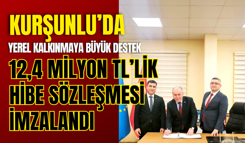Kurşunlu’da Yerel Kalkınmaya Büyük Destek: 12,4 Milyon TL’lik Hibe Sözleşmesi İmzalandı