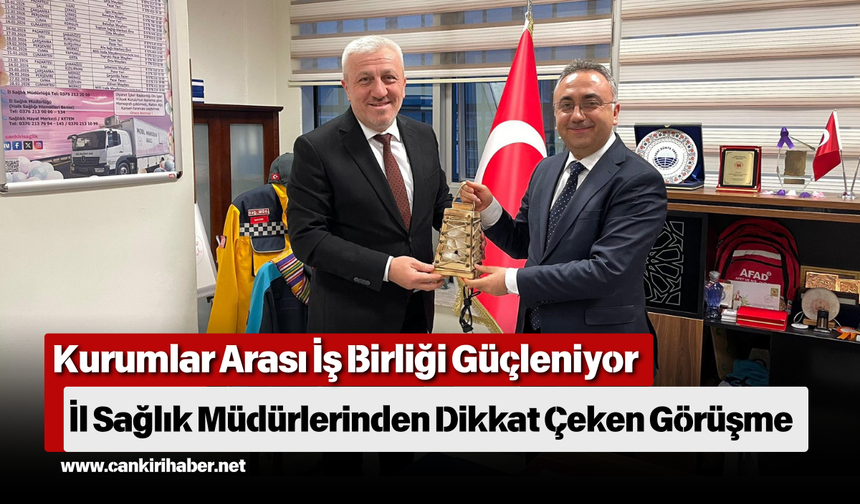 Kurumlar Arası İş Birliği Güçleniyor: İl Sağlık Müdürlerinden Dikkat Çeken Görüşme