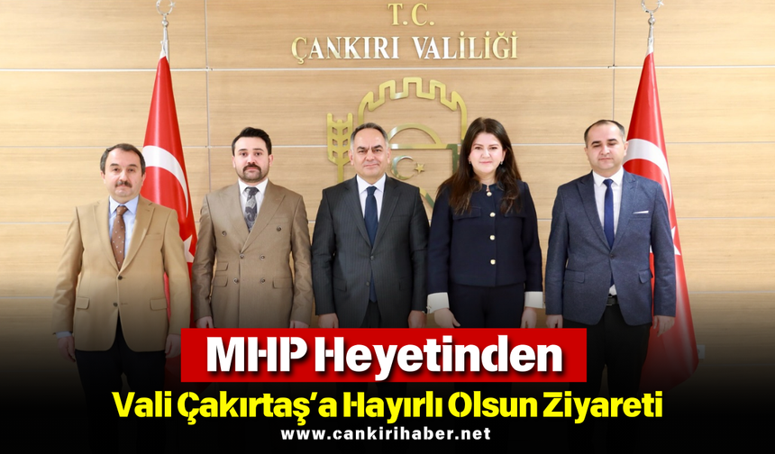 MHP Heyetinden Vali Çakırtaş’a Hayırlı Olsun Ziyareti