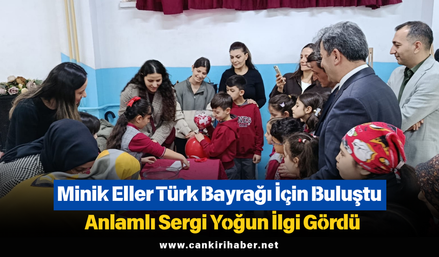 Minik Eller Türk Bayrağı İçin Buluştu: Anlamlı Sergi Yoğun İlgi Gördü