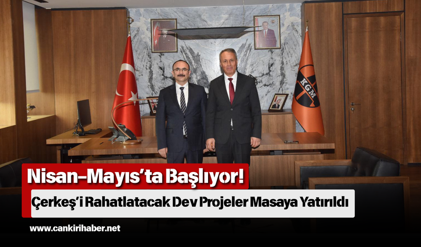 Nisan–Mayıs’ta Başlıyor! Çerkeş’i Rahatlatacak Dev Projeler Masaya Yatırıldı