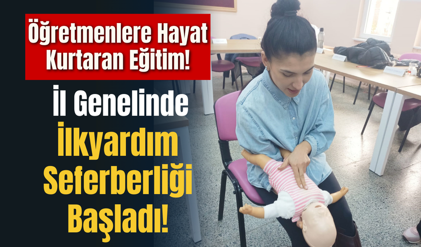 Öğretmenlere Hayat Kurtaran Eğitim! İl Genelinde İlkyardım Seferberliği Başladı!