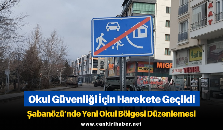 Okul Güvenliği İçin Harekete Geçildi: Şabanözü’nde Yeni Okul Bölgesi Düzenlemesi