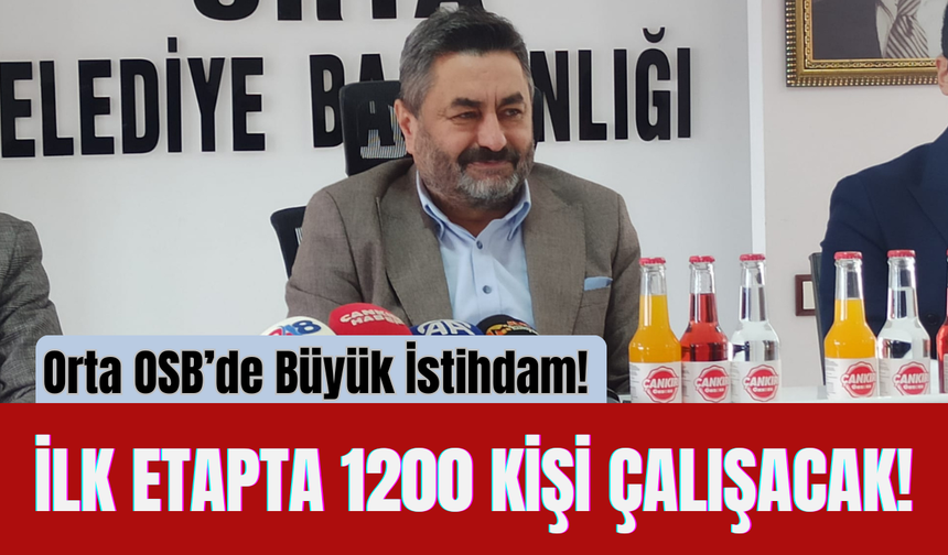 Orta OSB’de Büyük İstihdam! İlk Etapta 1200 Kişi Çalışacak!
