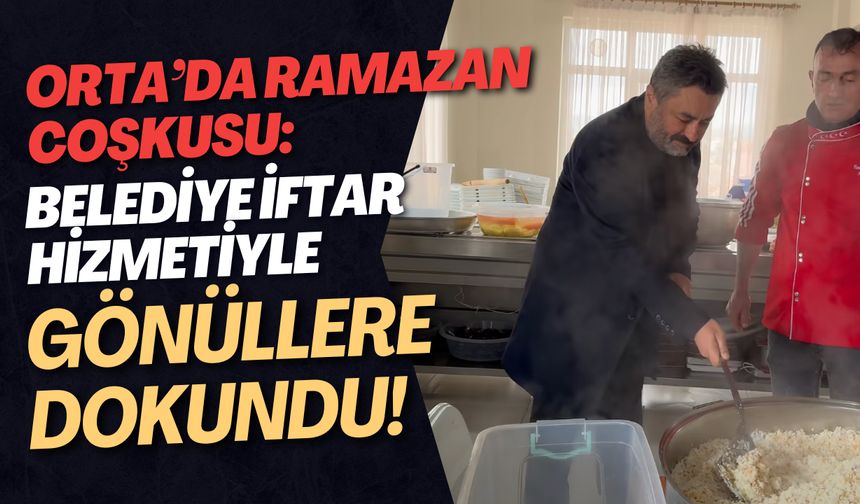 Orta’da Ramazan coşkusu: Belediye iftar hizmetiyle gönüllere dokundu!
