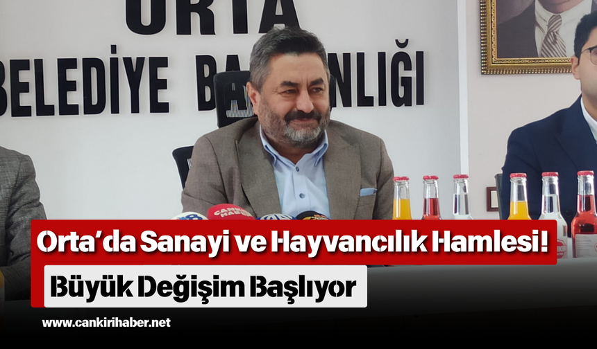 Orta’da Sanayi ve Hayvancılık Hamlesi! Büyük Değişim Başlıyor