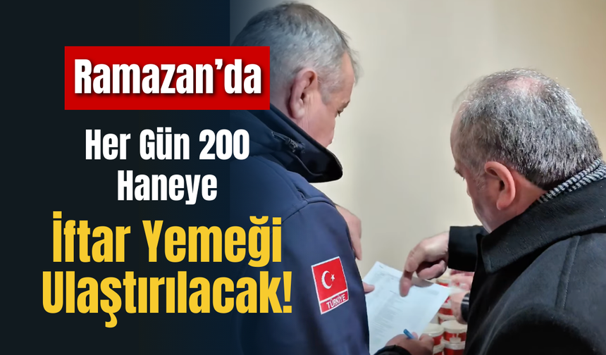 Ramazan’da Her Gün 200 Haneye İftar Yemeği Ulaştırılacak!