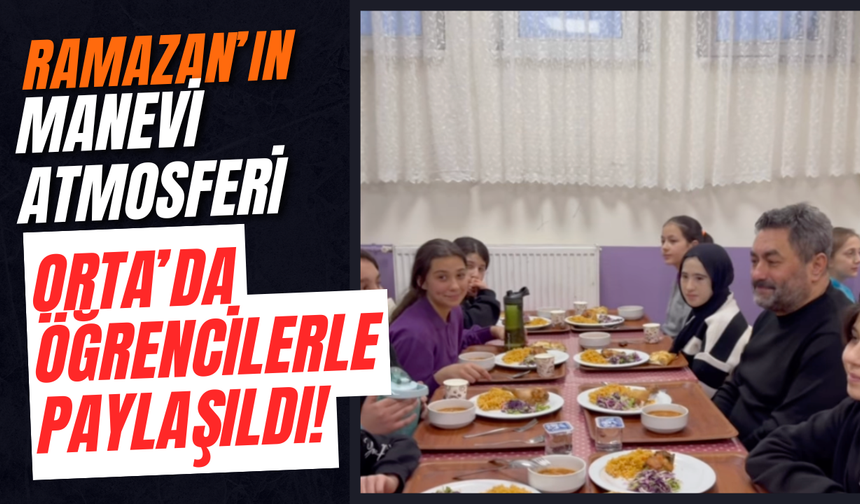 Ramazan’ın manevi atmosferi Orta’da öğrencilerle paylaşıldı!