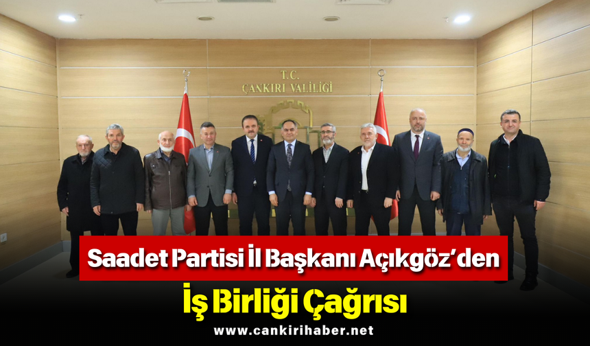 Saadet Partisi İl Başkanı Açıkgöz’den İş Birliği Çağrısı