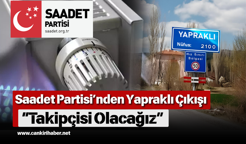 Saadet Partisi’nden Yapraklı Çıkışı: “Takipçisi Olacağız”