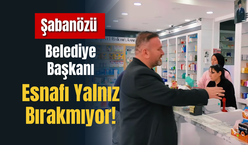 Şabanözü Belediye Başkanı Esnafı Yalnız Bırakmıyor!