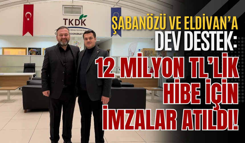 Şabanözü ve Eldivan’a Dev Destek: 12 Milyon TL’lik Hibe İçin İmzalar Atıldı!