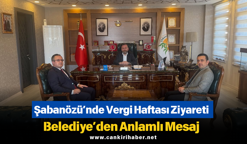 Şabanözü’nde Vergi Haftası Ziyareti: Belediye’den Anlamlı Mesaj