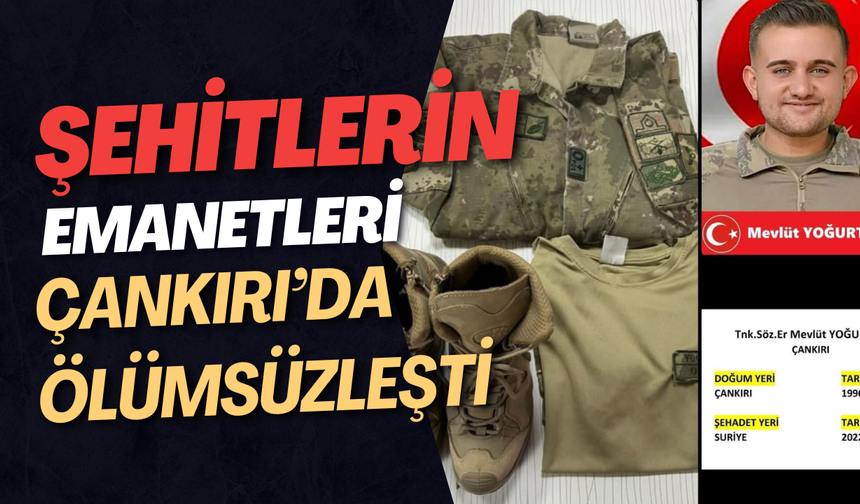 Şehitlerin Emanetleri Çankırı’da Ölümsüzleşti