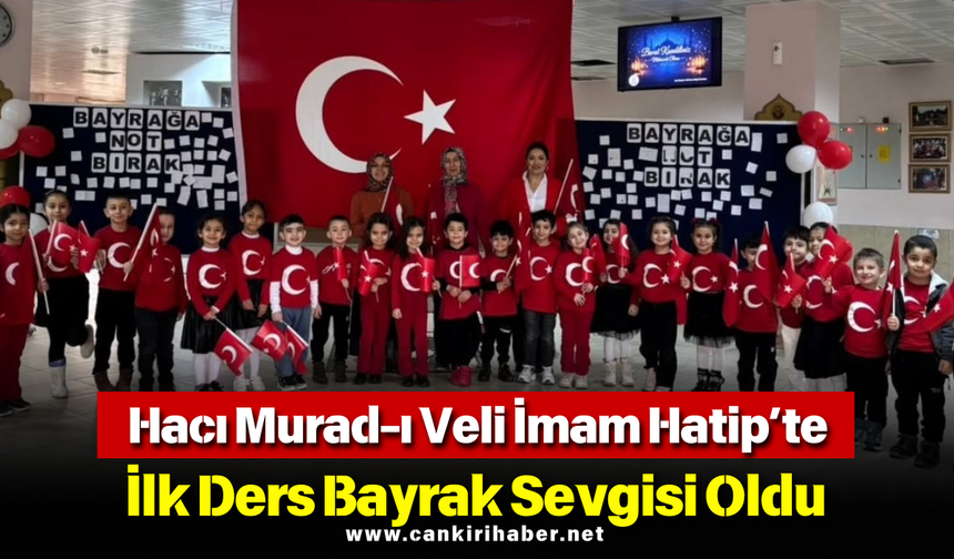 Hacı Murad-ı Veli İmam Hatip’te İlk Ders Bayrak Sevgisi Oldu