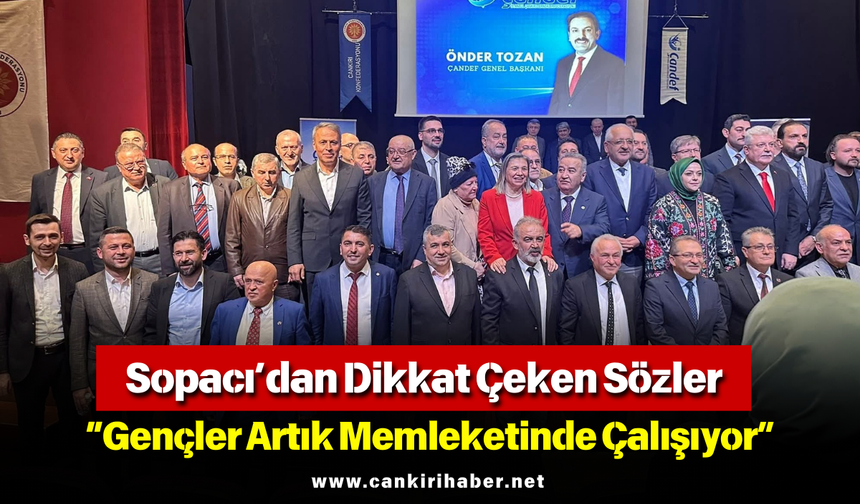 Sopacı’dan Dikkat Çeken Sözler: “Gençler Artık Memleketinde Çalışıyor”