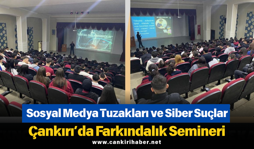 Sosyal Medya Tuzakları ve Siber Suçlar: Çankırı’da Farkındalık Semineri