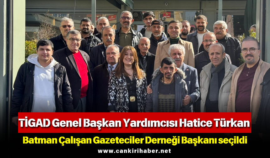 TİGAD Genel Başkan Yardımcısı Hatice Türkan Batman Çalışan Gazeteciler Derneği Başkanı seçildi