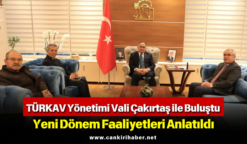 TÜRKAV Yönetimi Vali Çakırtaş ile Buluştu: Yeni Dönem Faaliyetleri Anlatıldı