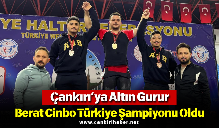 Çankırı’ya Altın Gurur: Berat Cinbo Türkiye Şampiyonu Oldu