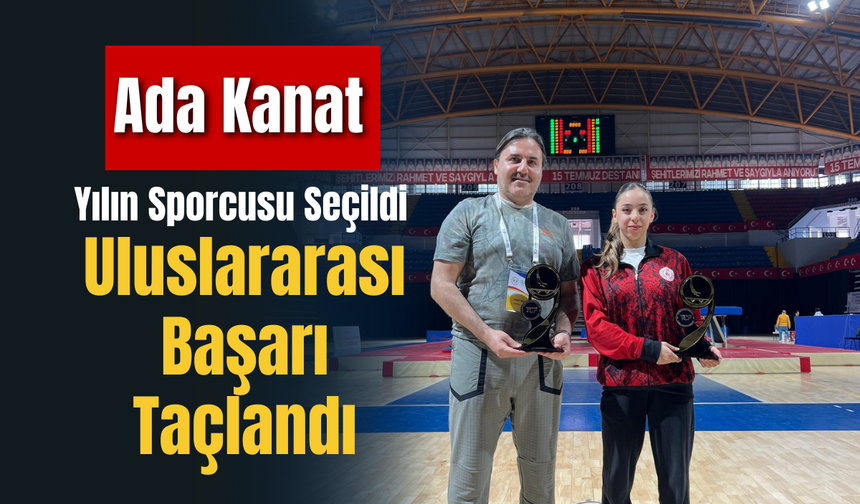 Uluslararası Başarı Taçlandı: Ada Kanat Yılın Sporcusu Seçildi