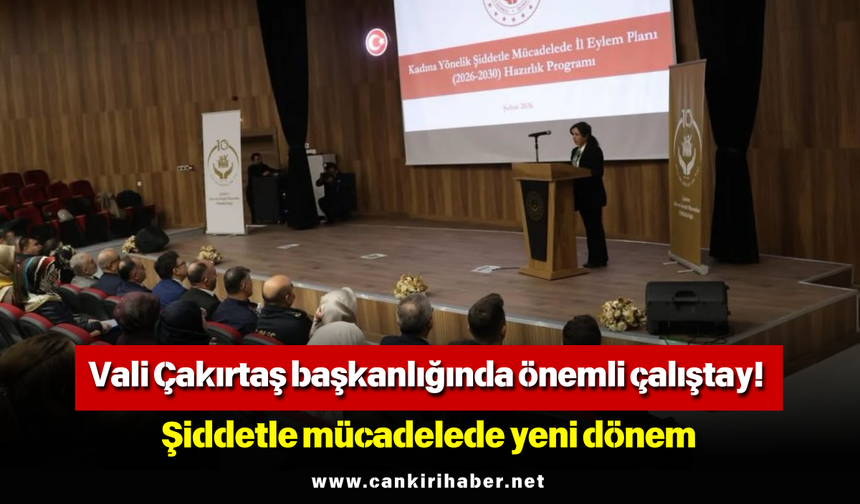Vali Çakırtaş başkanlığında önemli çalıştay! Şiddetle mücadelede yeni dönem