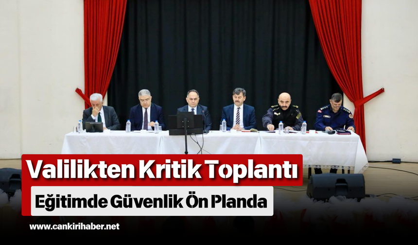 Valilikten Kritik Toplantı: Eğitimde Güvenlik Ön Planda