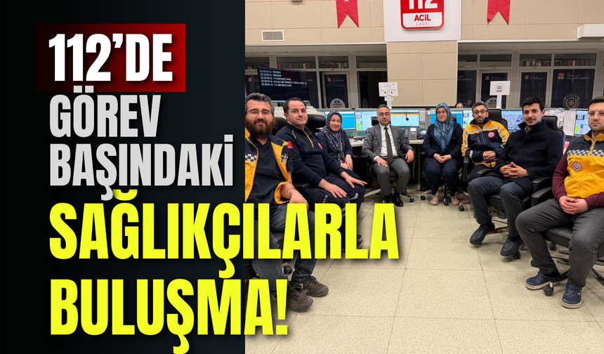 112’de Görev Başındaki Sağlıkçılarla Buluşma!