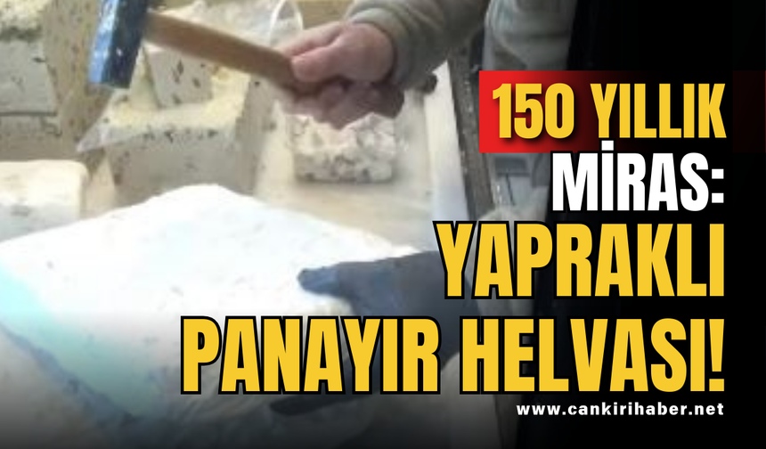 150 YILLIK MİRAS: YAPRAKLI PANAYIR HELVASI!