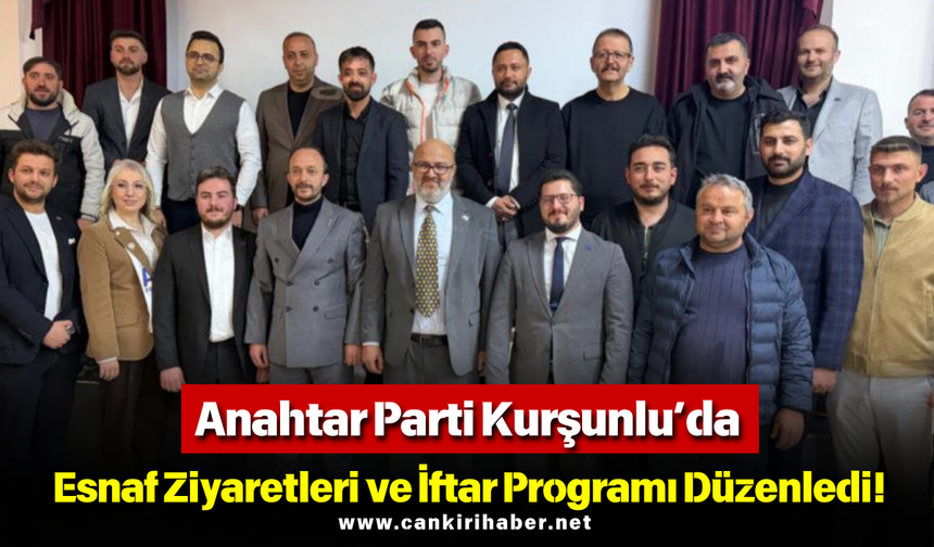 Anahtar Parti Kurşunlu’da Esnaf Ziyaretleri ve İftar Programı Düzenledi!