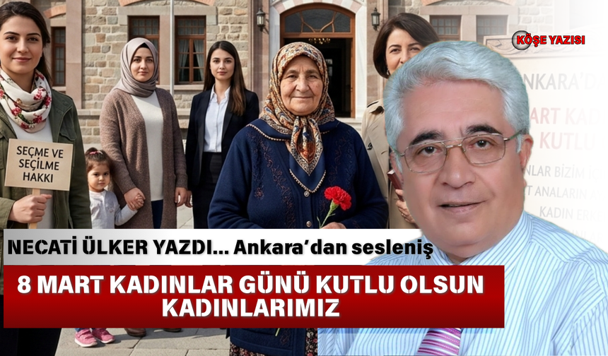 Ankara’dan sesleniş 8 MART KADINLAR GÜNÜ KUTLU OLSUN KADINLARIMIZ