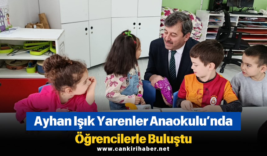 Ayhan Işık Yarenler Anaokulu’nda Öğrencilerle Buluştu