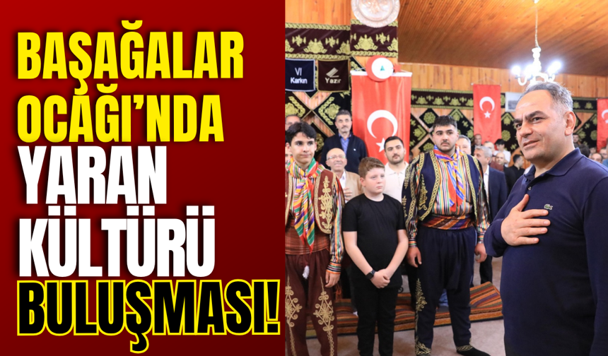 Başağalar Ocağı’nda Yaran Kültürü Buluşması!