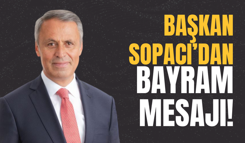 Başkan Sopacı’dan Bayram Mesajı!