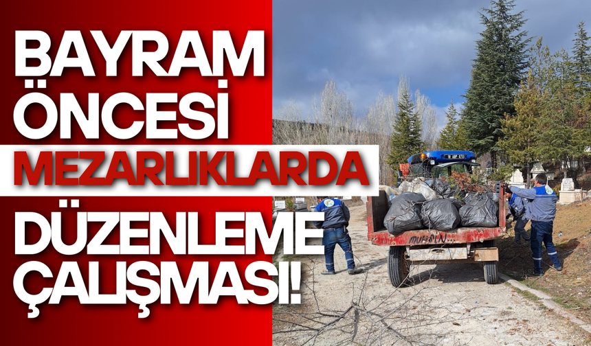 Bayram Öncesi Mezarlıklarda Düzenleme Çalışması!