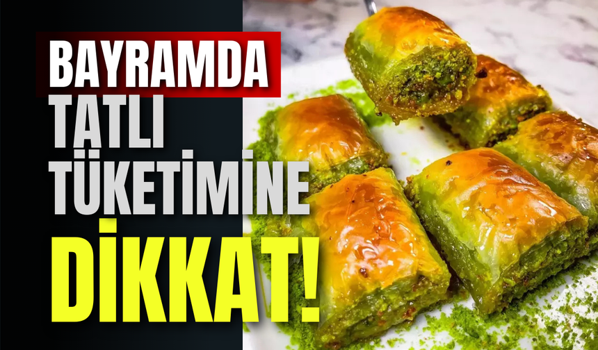 Bayramda Tatlı Tüketimine Dikkat!