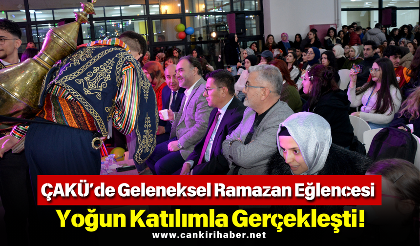 ÇAKÜ’de Geleneksel Ramazan Eğlencesi Yoğun Katılımla Gerçekleşti!