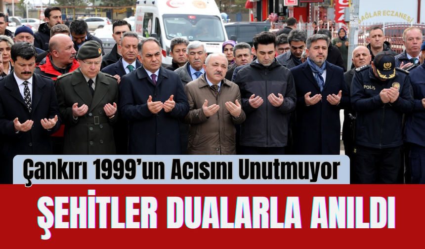 Çankırı 1999’un Acısını Unutmuyor: Şehitler Dualarla Anıldı