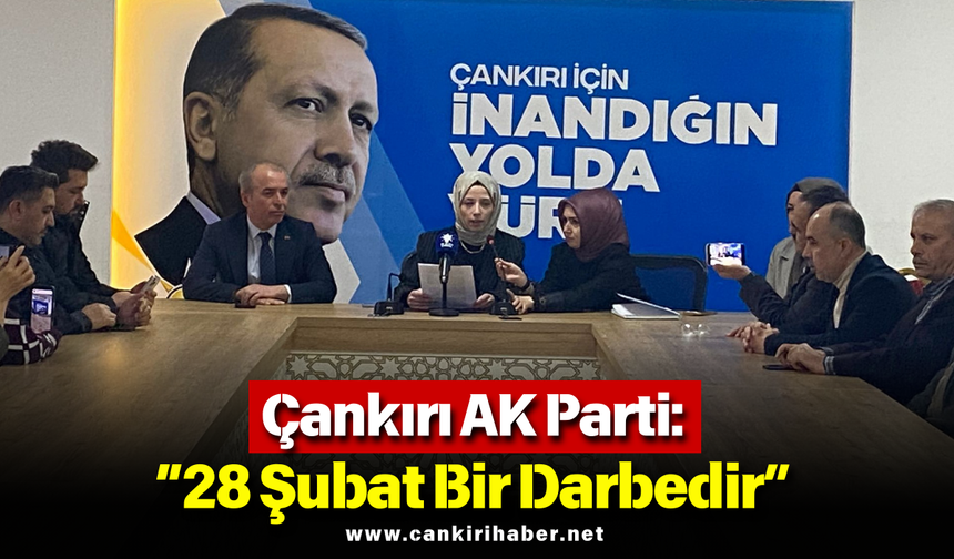 Çankırı AK Parti: “28 Şubat Bir Darbedir”