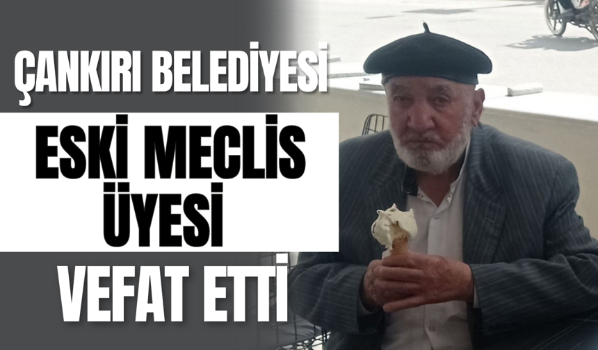 Çankırı Belediyesi Eski Meclis Üyesi Vefat Etti